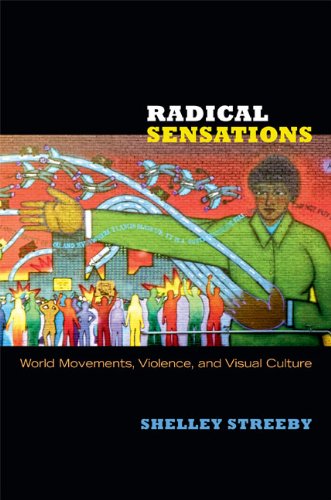 Shelley Streeby book: Radical Sensations: World Movements, Violence, and Visual Culture